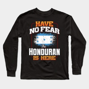 Honduran Flag  Have No Fear The Honduran Is Here - Gift for Honduran From Honduras Long Sleeve T-Shirt